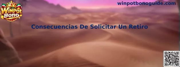Consecuencias De Solicitar Un Retiro en Winpot Bono