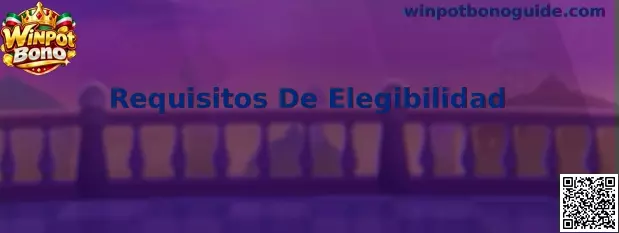 Guía de requisitos de elegibilidad Winpot Bono