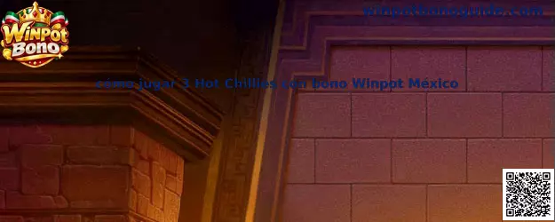Guía para jugar 3 Hot Chillies con bono Winpot México