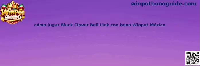 Imagen ilustrativa de la guía para jugar Black Clover Bell Link y consultar las condiciones del bono Winpot en México