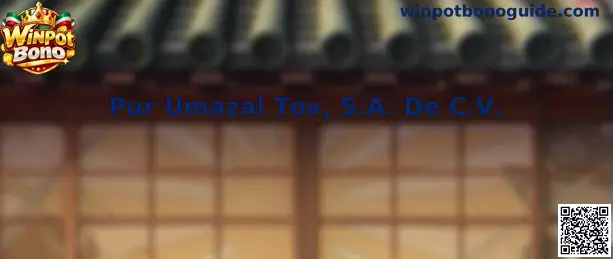 Referencia informativa sobre Pur Umazal Tov, S.A. De C.V. y Winpot Bono